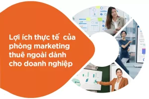 LỢI ÍCH CỦA PHÒNG MARKETING THUÊ NGOÀI