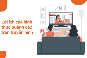 LỢI ÍCH CỦA HÌNH THỨC QUẢNG CÁO TRÊN TRUYỀN HÌNH