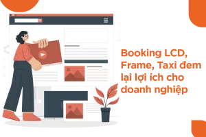LỢI ÍCH CỦA BOOKING LCD, FRAME, TAXI ĐEM LẠI CHO DOANH NGHIỆP