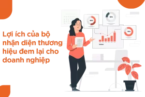 BỘ NHẬN DIỆN THƯƠNG HIỆU ĐEM ĐẾN LỢI ÍCH GÌ CHO DOANH NGHIỆP?